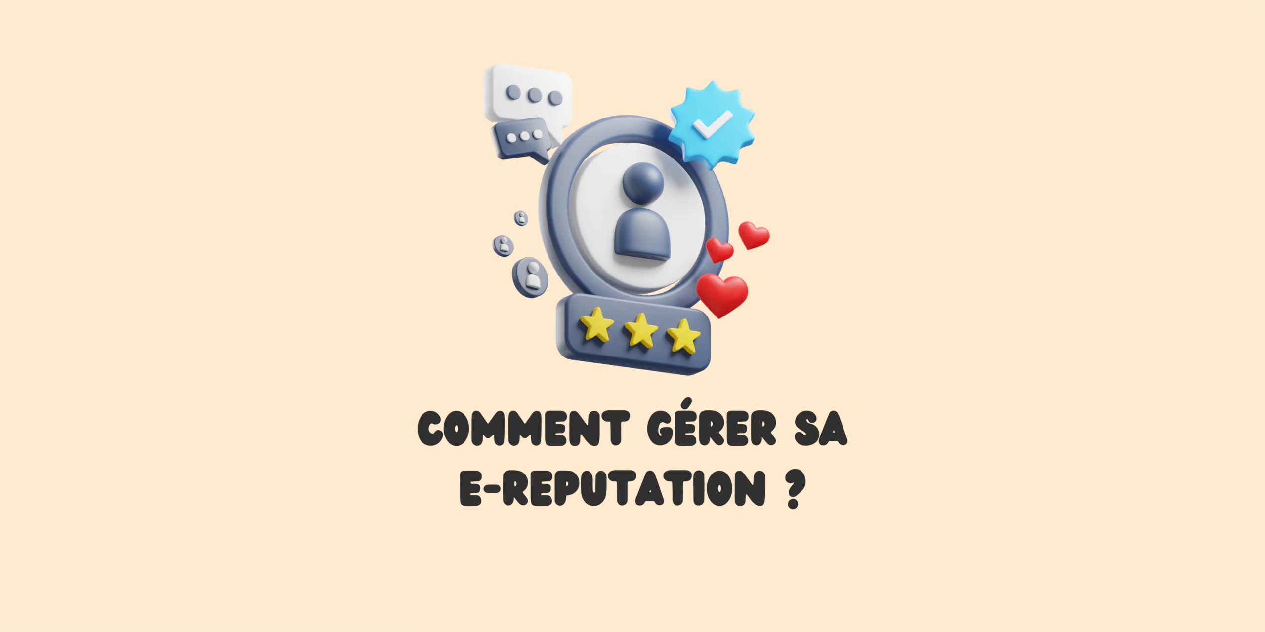 Conseils sur comment gérer sa e-réputation