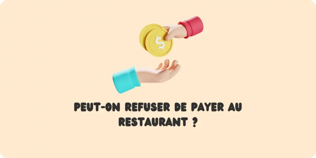 Peut-on refuser de payer au restaurant ? Règles restauration paiement restaurant