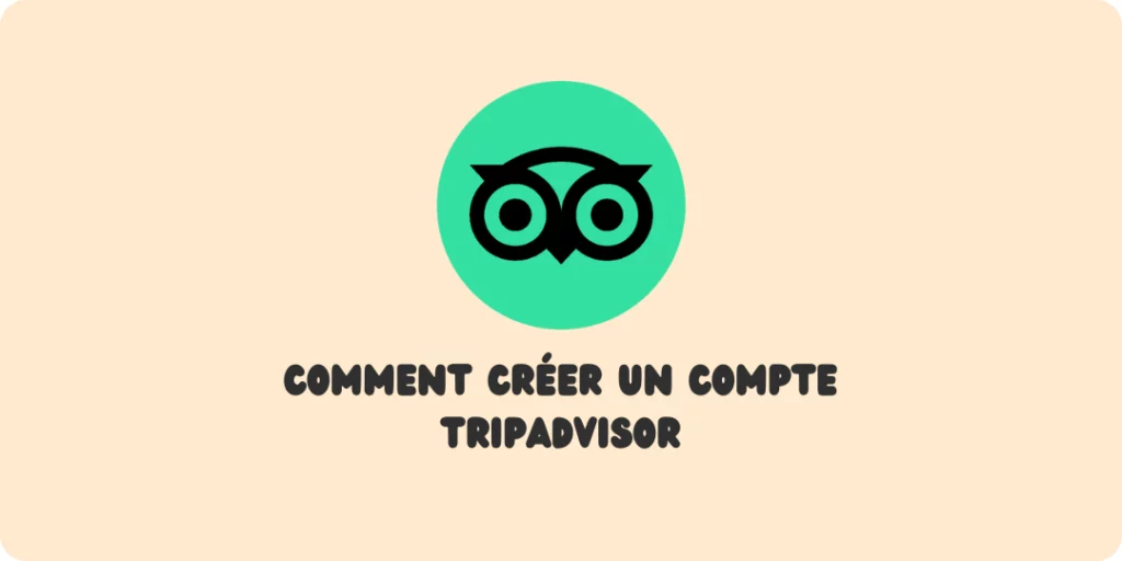 Créer un compte Tripadvisor Comment créer compte Tripadvisor Avis Tripadvisor Seo local Visibilité en ligne