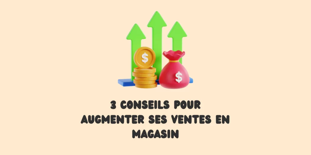 Astuces pour attirer du monde et augmenter ses ventes en magasin